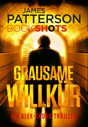 [James Patterson Bookshots 01] • Alex Cross - Grausame Willkür